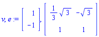 v, e := Vector(2, {(1) = 1, (2) = -1}), Matrix(2, 2, {(1, 1) = (1/3)*sqrt(3), (1, 2) = -sqrt(3), (2, 1) = 1, (2, 2) = 1})