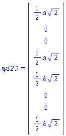 psi123 := Matrix(8, 1, {(1, 1) = (1/2)*a*sqrt(2), (2, 1) = 0, (3, 1) = 0, (4, 1) = (1/2)*a*sqrt(2), (5, 1) = (1/2)*b*sqrt(2), (6, 1) = 0, (7, 1) = 0, (8, 1) = (1/2)*b*sqrt(2)})