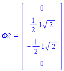 Phi2 := Matrix(4, 1, {(1, 1) = 0, (2, 1) = ((1/2)*I)*sqrt(2), (3, 1) = -((1/2)*I)*sqrt(2), (4, 1) = 0})