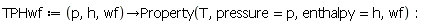 TPHwf := proc (p, h, wf) options operator, arrow; Property(T, pressure = p, enthalpy = h, wf) end proc: