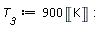 T__3 := 900*Unit('K')