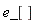 e_[]