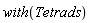 with(Tetrads)