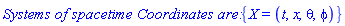 `Systems of spacetime Coordinates are: `*{X = (t, x, theta, phi)}