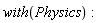 with(Physics)