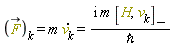 "()Component(v*B,k)=m (v[k])=(i m [H,v[k]][-])/`&hbar;`"