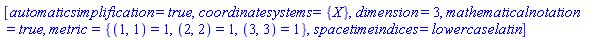 [automaticsimplification = true, coordinatesystems = {X}, dimension = 3, mathematicalnotation = true, metric = {(1, 1) = 1, (2, 2) = 1, (3, 3) = 1}, spacetimeindices = lowercaselatin]
