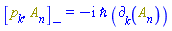 Physics:-Commutator(p[k], A[n](X)) = -I*`&hbar;`*Physics:-d_[k](A[n](X), [X])