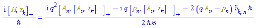 I*Physics:-Commutator(H, x[k])/`&hbar;` = (1/2)*(I*q^2*Physics:-AntiCommutator(A[n](X), Physics:-Commutator(A[n](X), x[k]))-I*q*Physics:-AntiCommutator(p[n], Physics:-Commutator(A[n](X), x[k]))-2*(q*A[n](X)-p[n])*Physics:-KroneckerDelta[k, n]*`&hbar;`)/(`&hbar;`*m)