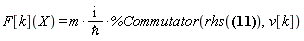 F[k](X) = I*m*%Commutator(rhs(H = (1/2)*m*Physics[`^`](v[n], 2)), v[k])/`&hbar;`
