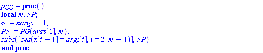 proc () local m, PP; m := nargs-1; PP := PG(args[1], m); subs([seq(x[i-1] = args[i], i = 2 .. m+1)], PP) end proc