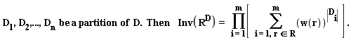 "D[1],D[2],...,D[n]  be a partition of  D.  Then    Inv(R^(D))=   (&prod;)[  (&sum;)(w(r))^(|D[i]|) ] ."