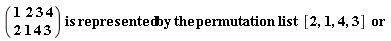 "((1  2 3 4) ? (2 1 4 3)) is represented by the permutation list  [2,1,4,3]  or "