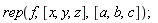 rep(f, [x, y, z], [a, b, c])