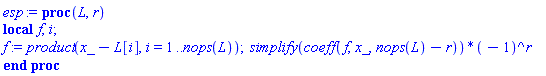 proc (L, r) local f, i; f := product(x_-L[i], i = 1 .. nops(L)); simplify(coeff(f, x_, nops(L)-r))*(-1)^r end proc