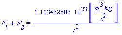 F[l]+F[g] = 0.1113462803e24*Units:-Unit(('m')^3*('kg')/('s')^2)/r^2