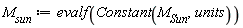 M[sun] := evalf(Constant(M[Sun], units))