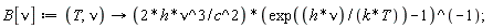 B[nu] := proc (T, nu) options operator, arrow; 2*h*nu^3/(c^2*(exp(h*nu/(k*T))-1)) end proc