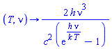 proc (T, nu) options operator, arrow; 2*h*nu^3/(c^2*(exp(h*nu/(k*T))-1)) end proc