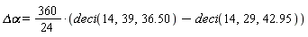 `&Delta;&alpha;` = (360*(1/24))*(deci(14, 39, 36.50)-deci(14, 29, 42.95))