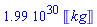 0.199e31*Units:-Unit('kg')