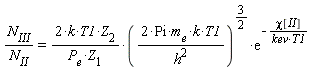 N[III]/N[II] = 2*k*T1*Z[2]*(2*Pi*m[e]*k*T1/h^2)^(3/2)*exp(-chi[II]/(kev*T1))/(P[e]*Z[1])
