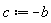 c := -b