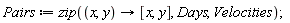 Pairs := zip(proc (x, y) options operator, arrow; [x, y] end proc, Days, Velocities)