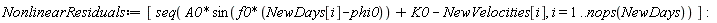 NonlinearResiduals := [seq(A0*sin(f0*(NewDays[i]-phi0))+K0-NewVelocities[i], i = 1 .. nops(NewDays))]