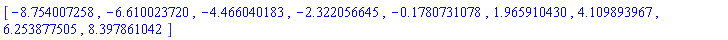 [-8.754007258, -6.610023720, -4.466040183, -2.322056645, -.1780731078, 1.965910430, 4.109893967, 6.253877505, 8.397861042]
