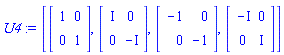 U4 := [Matrix(2, 2, {}, storage = empty, shape = [identity]), Matrix(2, 2, {(1, 1) = I, (1, 2) = 0, (2, 1) = 0, (2, 2) = -I}), Matrix(2, 2, {(1, 1) = -1, (1, 2) = 0, (2, 1) = 0, (2, 2) = -1}), Matrix(2, 2, {(1, 1) = -I, (1, 2) = 0, (2, 1) = 0, (2, 2) = I})]