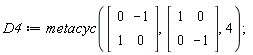 D4 := metacyc(Matrix(2, 2, {(1, 1) = 0, (1, 2) = -1, (2, 1) = 1, (2, 2) = 0}), Matrix(2, 2, {(1, 1) = 1, (1, 2) = 0, (2, 1) = 0, (2, 2) = -1}), 4)
