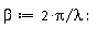 beta := 2*Pi/lambda