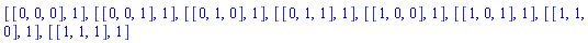 [[0, 0, 0], 1], [[0, 0, 1], 1], [[0, 1, 0], 1], [[0, 1, 1], 1], [[1, 0, 0], 1], [[1, 0, 1], 1], [[1, 1, 0], 1], [[1, 1, 1], 1]