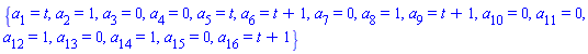 {a[1] = t, a[2] = 1, a[3] = 0, a[4] = 0, a[5] = t, a[6] = t+1, a[7] = 0, a[8] = 1, a[9] = t+1, a[10] = 0, a[11] = 0, a[12] = 1, a[13] = 0, a[14] = 1, a[15] = 0, a[16] = t+1}
