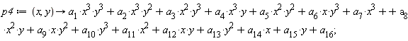 p4 := proc (x, y) options operator, arrow; a[1]*x^3*y^3+a[2]*x^3*y^2+a[3]*x^2*y^3+a[4]*x^3*y+a[5]*x^2*y^2+a[6]*x*y^3+a[7]*x^3+a[8]*x^2*y+a[9]*x*y^2+a[10]*y^3+a[11]*x^2+a[12]*x*y+a[13]*y^2+a[14]*x+a[15]*y+a[16] end proc
