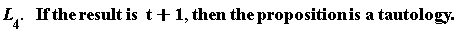 "L[4].   If the result is  t+1, then the proposition is a tautology."