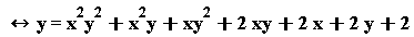 "&harr;y=x^(2)y^(2)+x^(2)y+xy^(2)+2 xy+2 x+2 y+2"