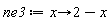 ne3 := proc (x) options operator, arrow; 2-x end proc