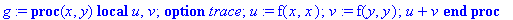 g := proc (x, y) local u, v; option trace; u := f(x,x); v := f(y,y); u+v end proc
