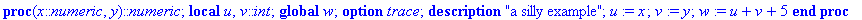 proc (x::numeric, y)::numeric; local u, v::int; global w; option trace; description 