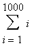 Sum(i,i = 1 .. 1000)