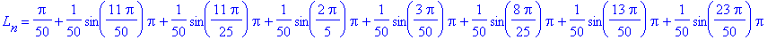 L[n] = 1/50*Pi+1/50*sin(11/50*Pi)*Pi+1/50*sin(11/25*Pi)*Pi+1/50*sin(2/5*Pi)*Pi+1/50*sin(3/50*Pi)*Pi+1/50*sin(8/25*Pi)*Pi+1/50*sin(13/50*Pi)*Pi+1/50*sin(23/50*Pi)*Pi+1/50*sin(1/25*Pi)*Pi+1/50*sin(1/50*P...