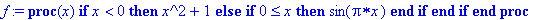f := proc (x) if x < 0 then x^2+1 else if 0 <= x then sin(Pi*x) end if end if end proc
