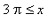 3*Pi <= x