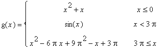 g(x) = PIECEWISE([x^2+x, x <= 0],[sin(x), x < 3*Pi],[x^2-6*Pi*x+9*Pi^2-x+3*Pi, 3*Pi <= x])