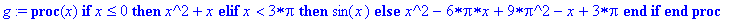g := proc (x) if x <= 0 then x^2+x elif x < 3*Pi then sin(x) else x^2-6*Pi*x+9*Pi^2-x+3*Pi end if end proc