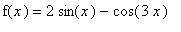 f(x) = 2*sin(x)-cos(3*x)