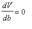 dV/db = 0