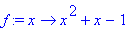 f := proc (x) options operator, arrow; x^2+x-1 end proc